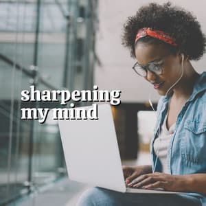 Sharpening My Mind - Music for Working