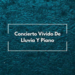 Concierto Vívido De Lluvia Y Piano - Estudio de sonidos de lluvia