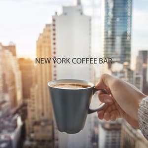 New York Coffee Bar – Smooth Jazz Chillout Rhythms for Cafe & Restaurant, Relaxing Lounge Music, Late Night, Coffee Time, Instrumental Background Music - Jazz Band Soft Rec 2019