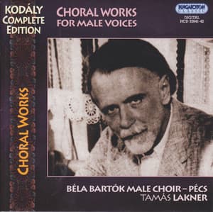 Kodaly: Choral Works for Male Voices - Zoltán Kodály