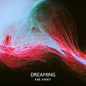 Dreaming Far Away: Chill Electronic Music for Deep Relaxation and Cool Mood - Evening Chill Out Music Academy