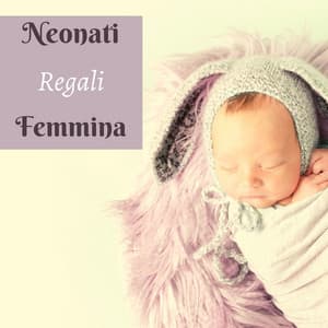 Neonati regali femmina - musiche rilassanti New Age per addormentarsi facilmente - Suoni per Dormire