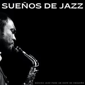 Sueños De Jazz: Música Jazz Para Un Café De Ensueño - Lista de reproducción matutina de jazz