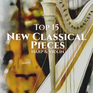 Top 15 New Classical Pieces: Harp & Violin - Classical New Age Orchestra