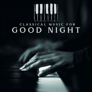 Classical Music for Good Night - Feel Better, Ultimate Music, Silent Mind, Soothing Classical Music - Sleeping Lullabies