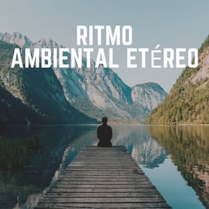 Ritmo Ambiental Etéreo - Música Calmante