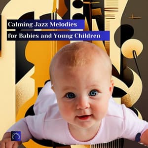 Calming Jazz Melodies for Babies and Young Children - Jazz Everyday