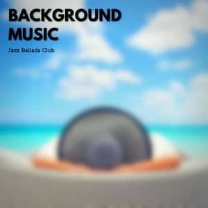 Background Music and Relaxation Sounds - Jazz Ballads Club