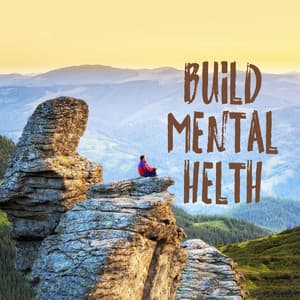 Build Mental Health: Increase Self-Confidence, Improve Your Mood, Relax - Beat Stress