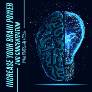 Increase Your Brain Power and Concentration with Classical Music: Classical Music for Relaxation and Study - Mozart for Baby Sleep