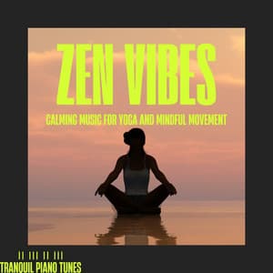 Zen Vibes: Calming Music for Yoga and Mindful Movement - Tranquil Piano Tunes