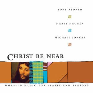 Christ Be Near - Marty Haugen