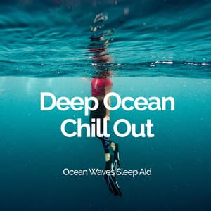 Deep Ocean Chill Out - Ocean Waves Sleep Aid