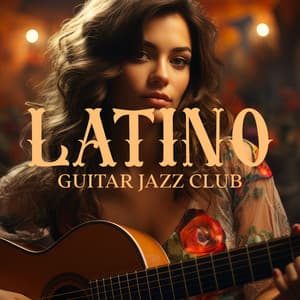 Latino Guitar Jazz Club: Latino Jazz Lovers, Soulful Strings - Cuban Latin Collection