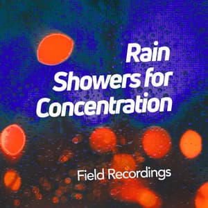 Rain Showers for Concentration - Field Recordings