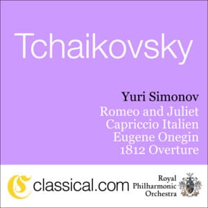 Pyotr Il'yich Tchaikovsky, Romeo And Juliet - Fantasy Overture In B Minor - Pyotr Ilyich Tchaikovsky