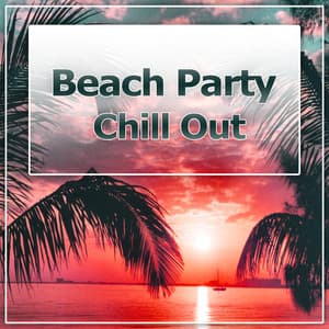 Beach Party Chill Out – Night Chill, Party on the Beach, Party Music, Dance Moves - Chill Every Night Club