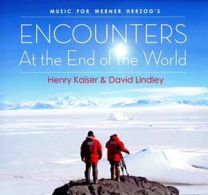 Music For Werner Herzog's Encounters at the End of the World - Henry Kaiser