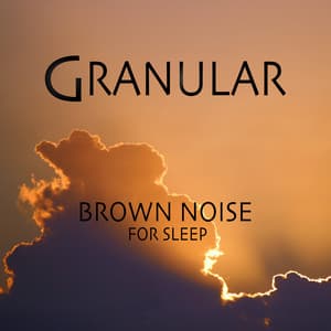 Brown Noise For Sleep - Granular
