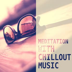 Meditation with Chillout Music – Peaceful Music, Chilled Meditation, Calming Sounds to Meditate - Crazy Party Music Guys