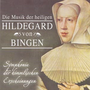 Hildegard von Bingen: Symphony of the Celestial Apparitions - Hildegard von Bingen