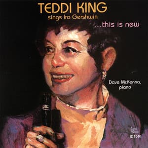 This Is New: Teddi King Sings Ira Gershwin - Teddi King