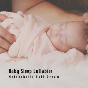 Baby Sleep Lullabies: Melancholic Lofi Dream - Stories For Toddlers