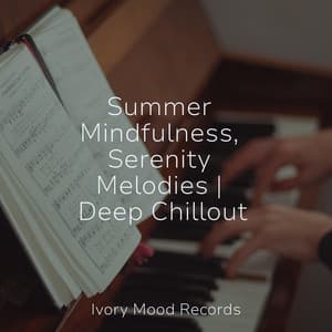 Summer Mindfulness, Serenity Melodies | Deep Chillout - Ivory Mood