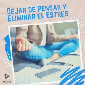 Dejar de Pensar y Eliminar el Estres - #Calmante