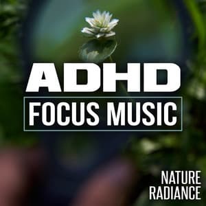 ADHD Focus Music - Nature Radiance