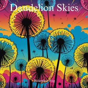 Dandelion Skies - Relentless Fog
