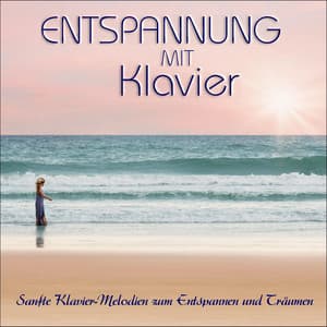 Entspannung mit Klavier, sanfte Klavier-Melodien zum Entspannen und Träumen - Relaxing Pianos