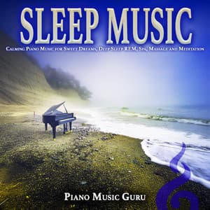 Sleep Music: Calming Piano Music for Sweet Dreams, Deep Sleep REM, Spa, Massage and Meditation - Piano Music Guru