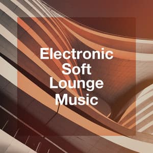 Electronic Soft Lounge Music - The Best Of Chill Out Lounge