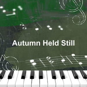 Autumn Held Still - Chillout Piano Session
