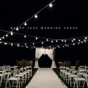 Bebop Jazz Wedding Venue: Elegant Music to Celebrate Wedding Anniversary - Instrumental Wedding Music Zone