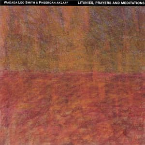 Litanies, Prayers and Meditations - Wadada Leo Smith