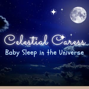 Celestial Caress: Baby Sleep in the Universe - My Wondrous Dream