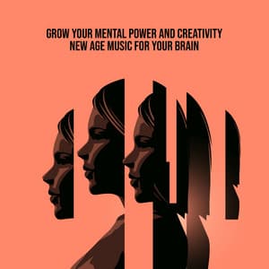 Grow Your Mental Power and Creativity: New Age Music for Your Brain - Study Music 101
