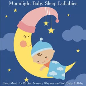 Sleep Music for Babies, Nursery Rhymes and Soft Baby Lullaby - Moonlight Baby Sleep Lullabies