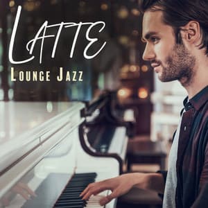 Latte Lounge Jazz: Cafe Jazz Sensations, Coffee House Gems - Lounge Café