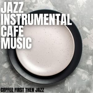 Coffee First Then Jazz - Jazz Instrumental Cafe Music