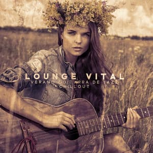 Lounge Vital - Verano Guitarra de Jazz Chillout: Relajación Esencial, Música Relajante para las Vacaciones de Verano, Noches y Paseos en Español - Música de Fondo Colección