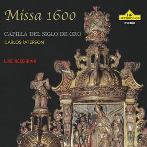 Missa 1600: Carlos Paterson, Capilla del Siglo de Oro. - Carlos Paterson