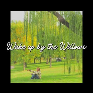 Wake up by the Willows - Actors of Nature