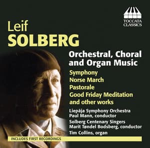 Solberg: Orchestral, Choral & Organ Music - Leif Solberg
