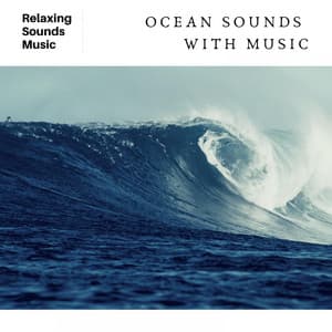 Ocean Sounds with Music - Ocean Waves Radiance