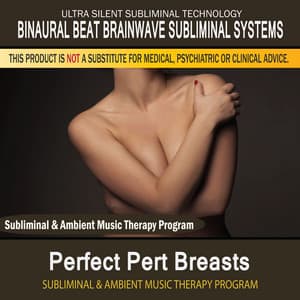 Perfect Pert Breasts - Subliminal and Ambient Music Therapy - Binaural Beat Brainwave Subliminal Systems