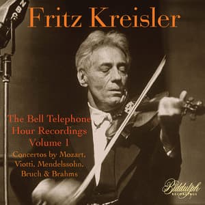 The Bell Telephone Hour Recordings, Vol. 1: Concertos by Mozart, Viotti, Mendelssohn, Bruch & Brahms - Fritz Kreisler