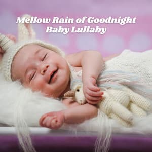 Mellow Rain of Goodnight Baby Lullaby - Essential Nature Sounds